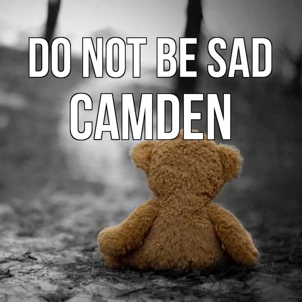 Greetings card с именем, Camden Do not be sad медведь со спин Greetings with text for free download 