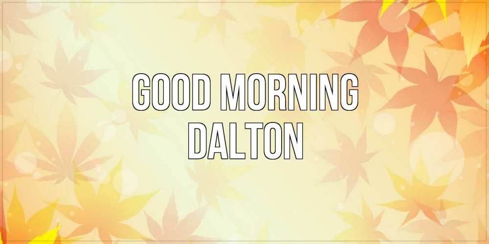 Greetings card с именем, Dalton Good morning доброе утро Greetings with text for free download 