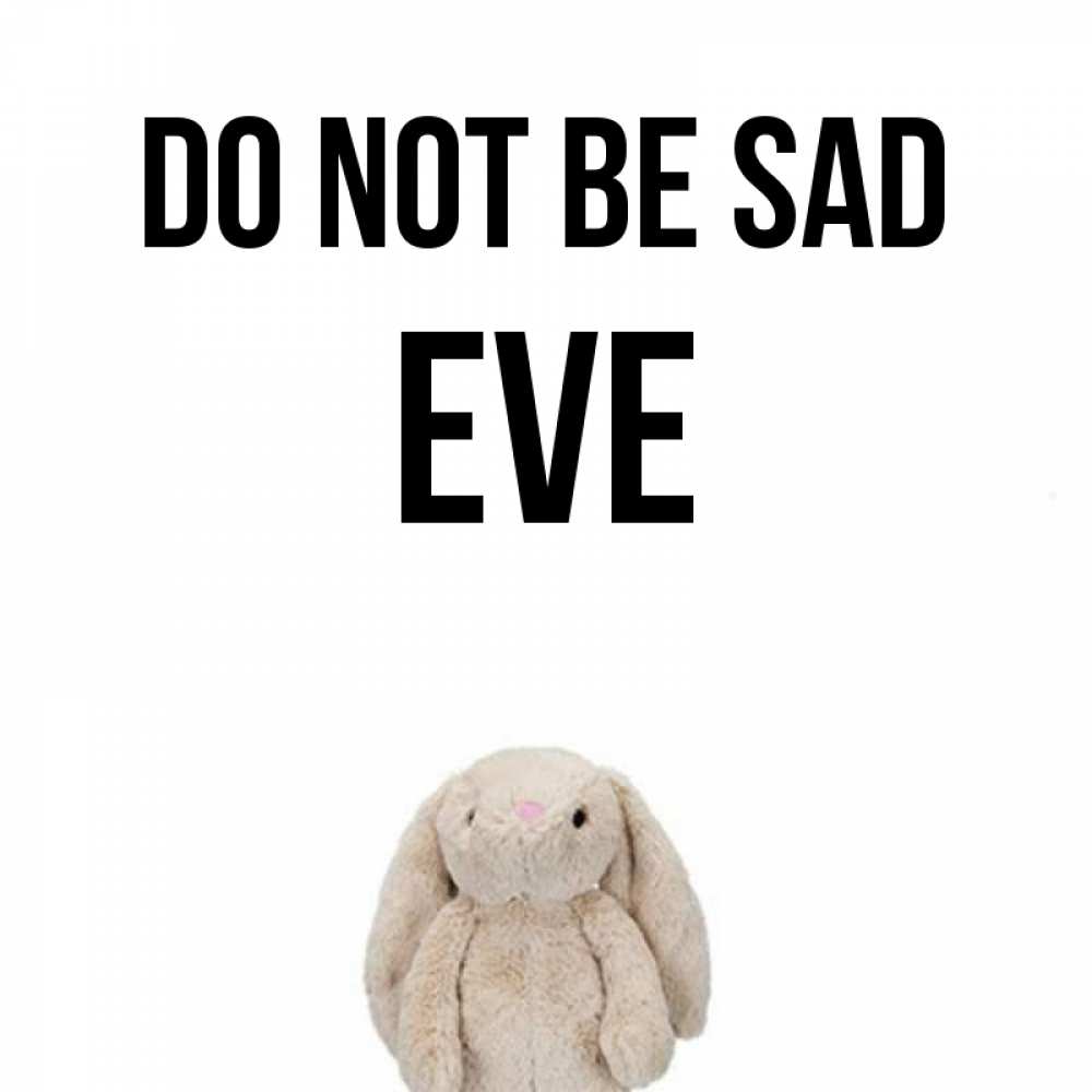 Greetings card с именем, Eve Do not be sad детская игрушка зайчика Greetings with text for free download 
