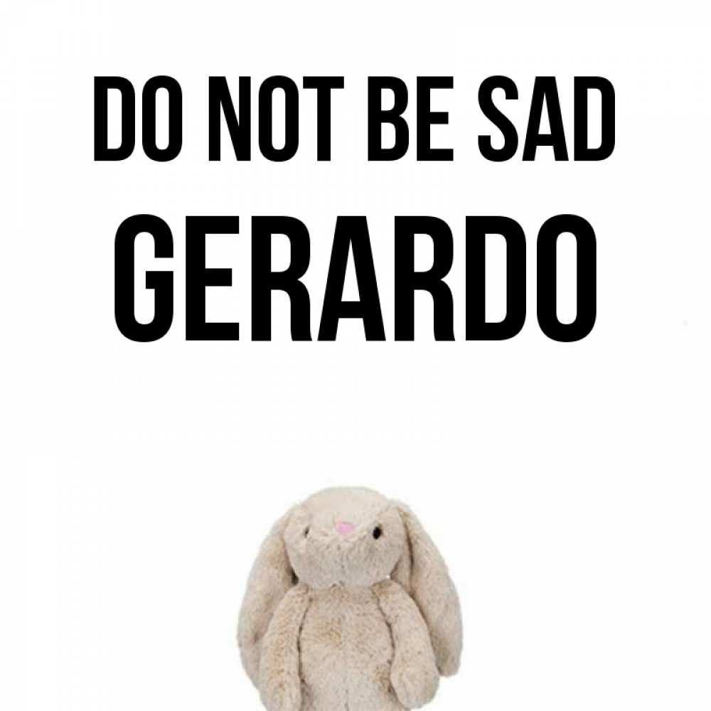 Greetings card с именем, Gerardo Do not be sad детская игрушка зайчика Greetings with text for free download 