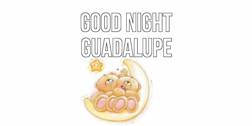 Greetings card с именем, Guadalupe Good night мишки, месяц Greetings with text for free download 