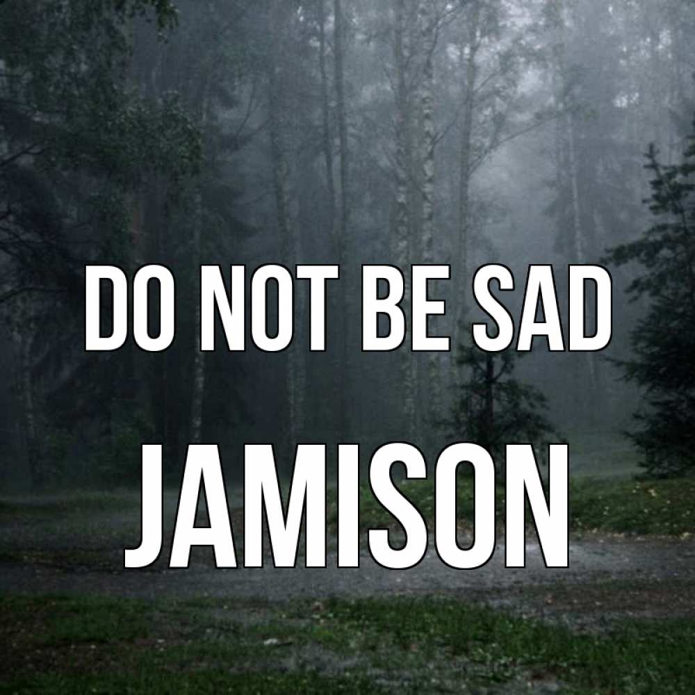 Greetings card с именем, Jamison Do not be sad осень Greetings with text for free download 