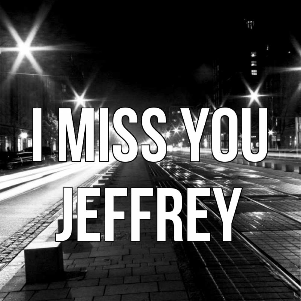 Greetings card с именем, Jeffrey I miss you проспект Greetings with text for free download 