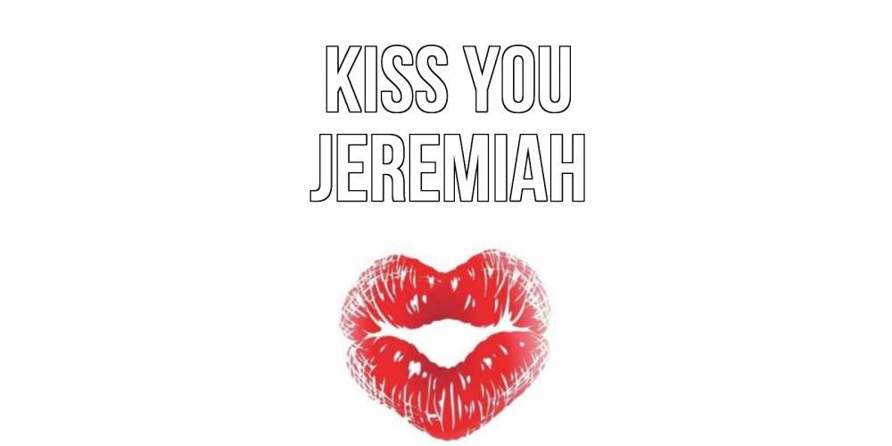 Greetings card с именем, Jeremiah Kiss you поцелуй Greetings with text for free download 