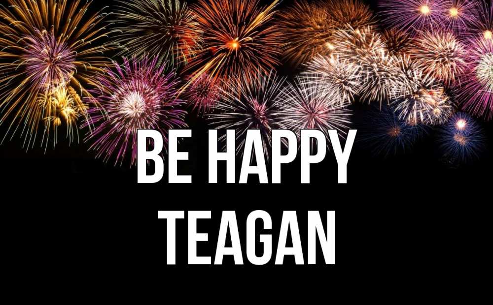 Greetings card с именем, Teagan Be happy Фейрверг 1 Greetings with text for free download 