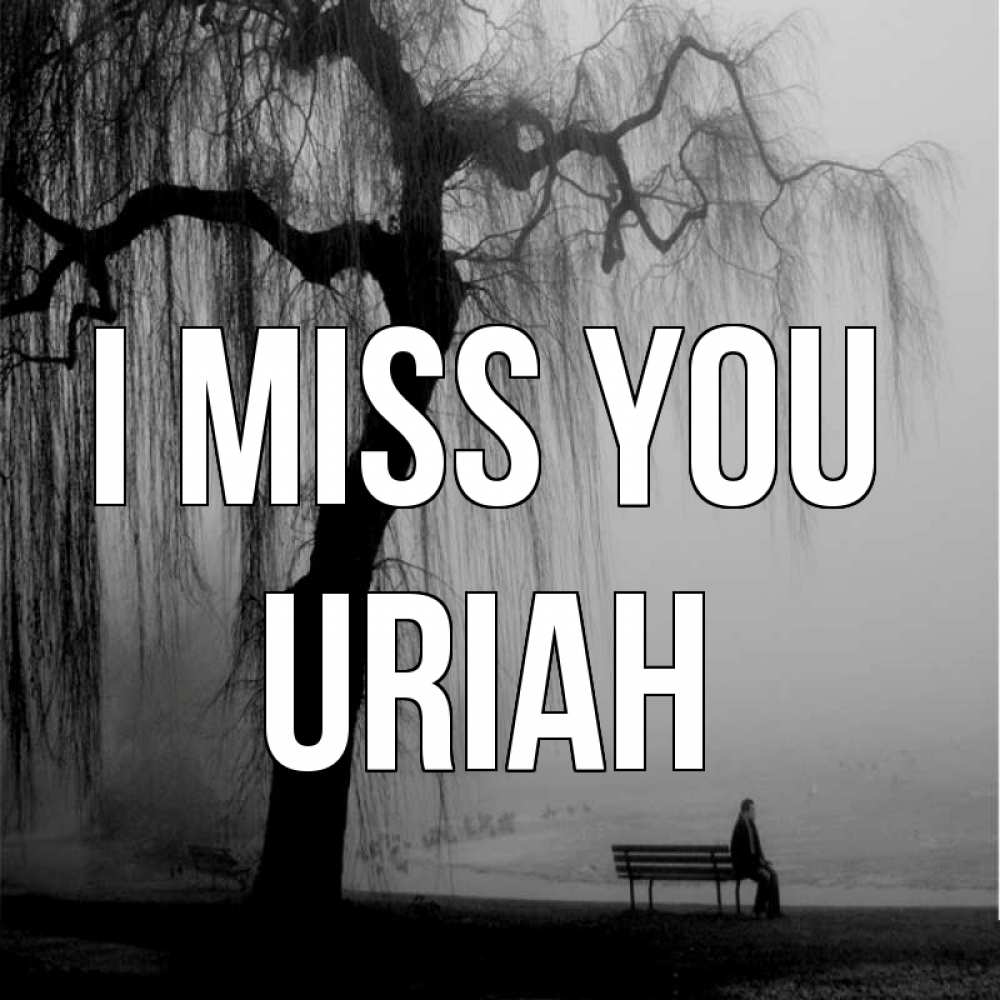 Greetings card с именем, Uriah I miss you лавочка под деревом я жду тебя Greetings with text for free download 