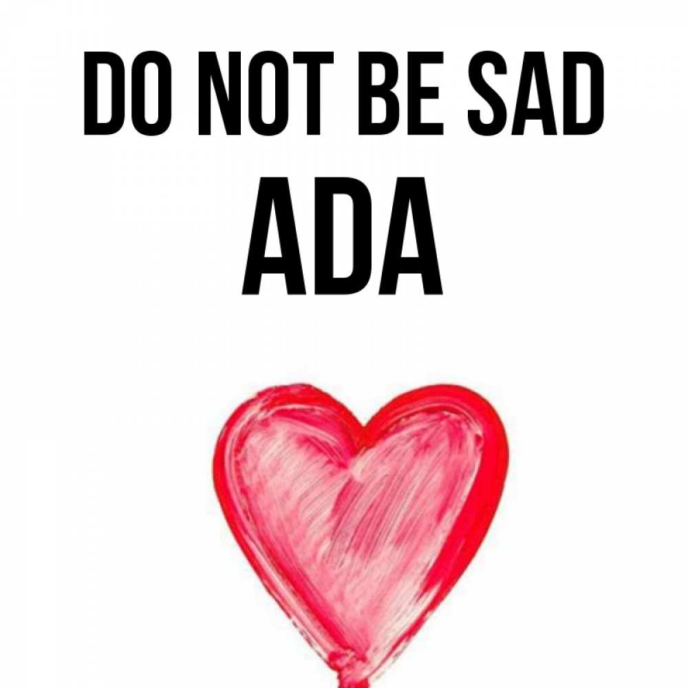 Greetings card с именем, Ada Do not be sad сердечко Greetings with text for free download 