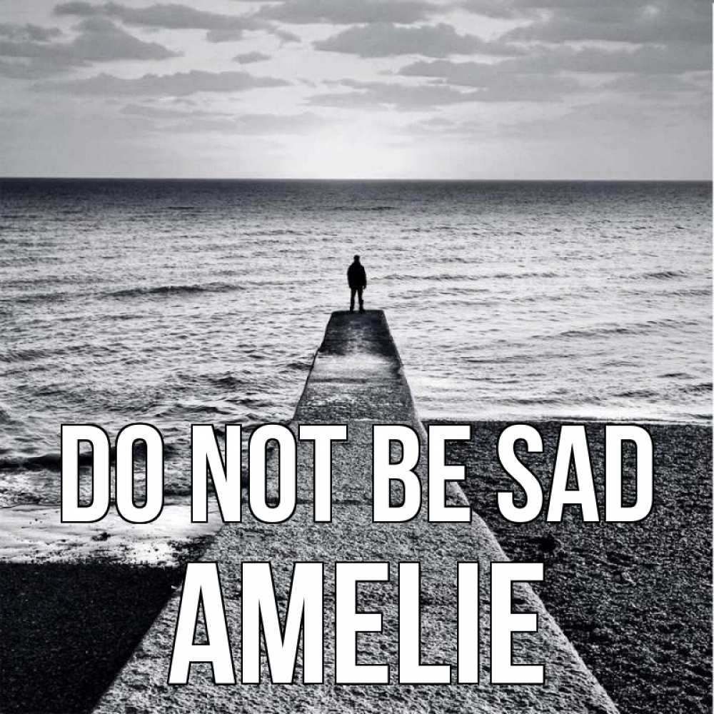 Greetings card с именем, Amelie Do not be sad море Greetings with text for free download 
