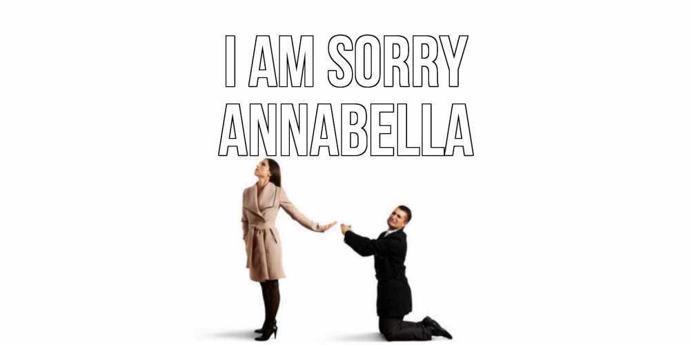 Greetings card с именем, Annabella I am sorry прости меня для девушки Greetings with text for free download 