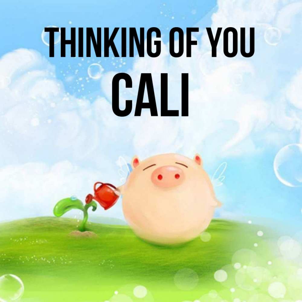 Greetings card с именем, Cali Thinking of you позитивная свинюшка Greetings with text for free download 