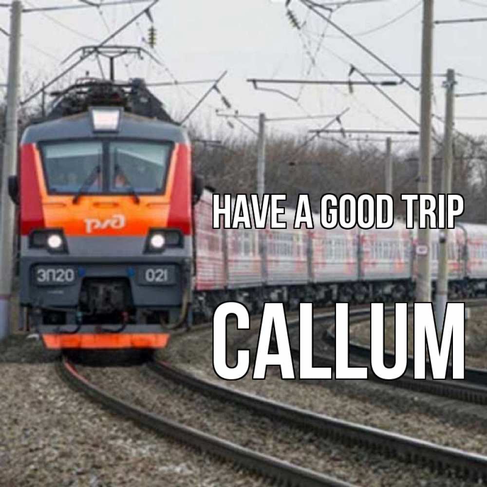 Greetings card с именем, Callum Have a good trip поезд РЖД Greetings with text for free download 