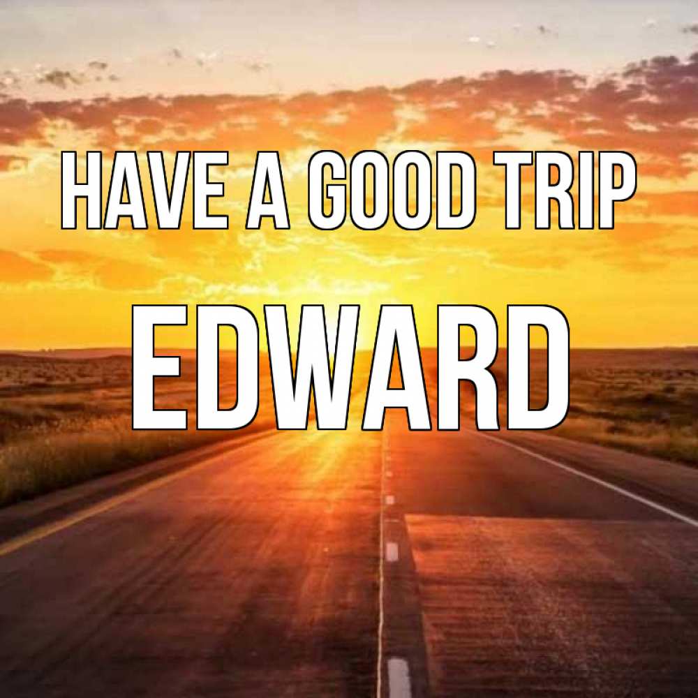Greetings card с именем, Edward Have a good trip солнечный свет, закат Greetings with text for free download 
