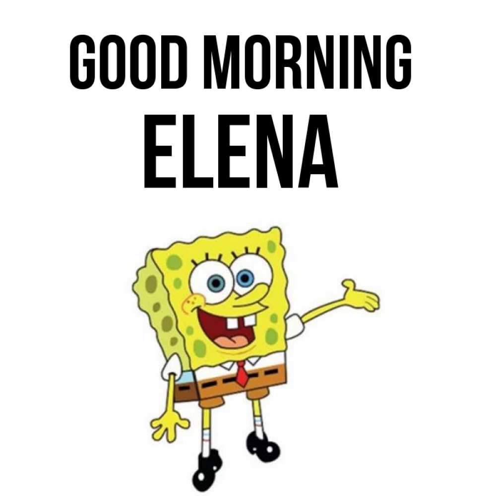 Greetings card с именем, Elena Good morning губка боб улыбается Greetings with text for free download 