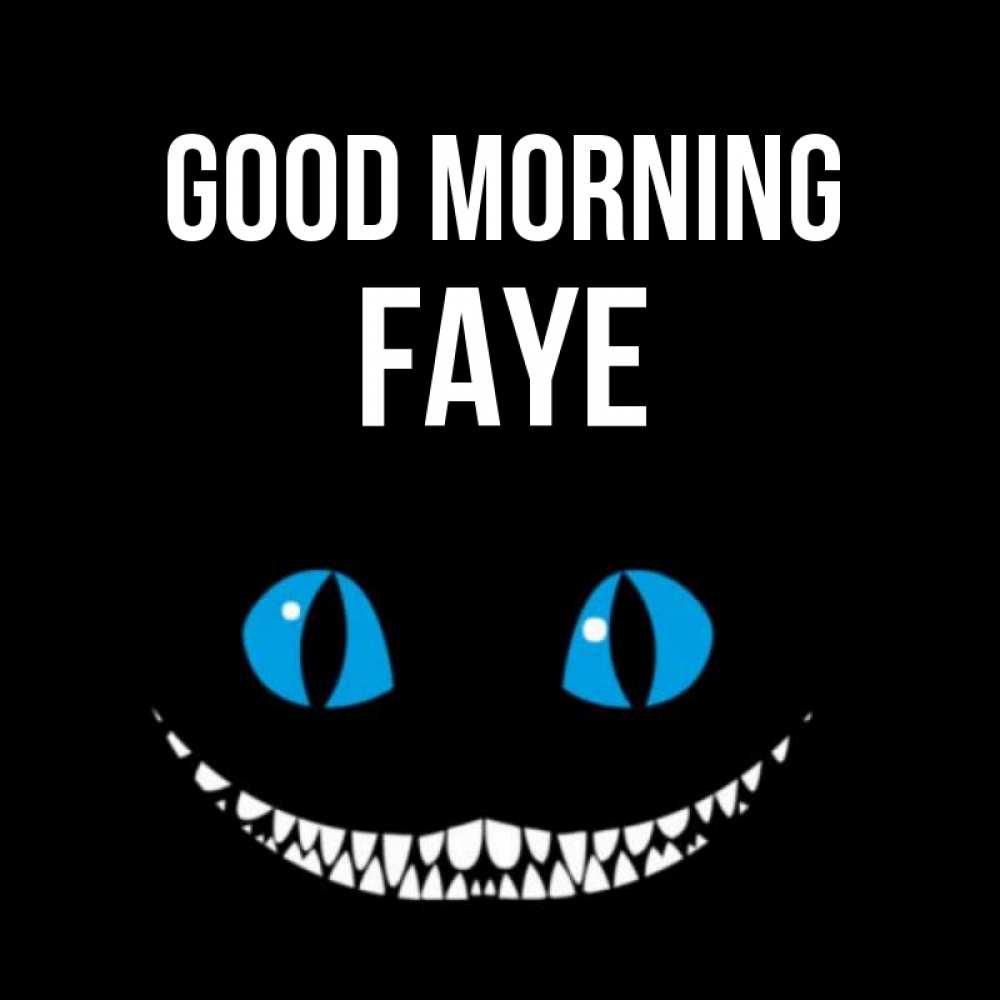 Greetings card с именем, Faye Good morning голубые глаза и зубки Greetings with text for free download 