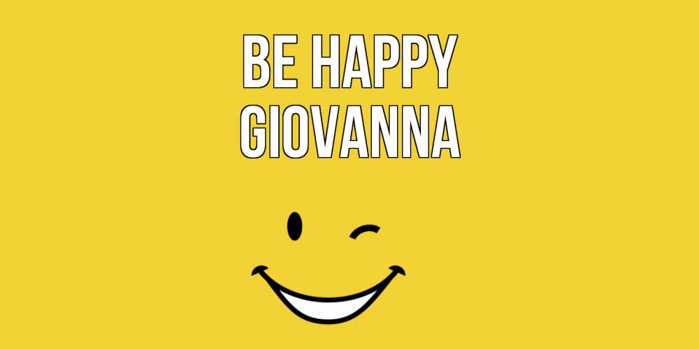 Greetings card с именем, Giovanna Be happy смайл Greetings with text for free download 