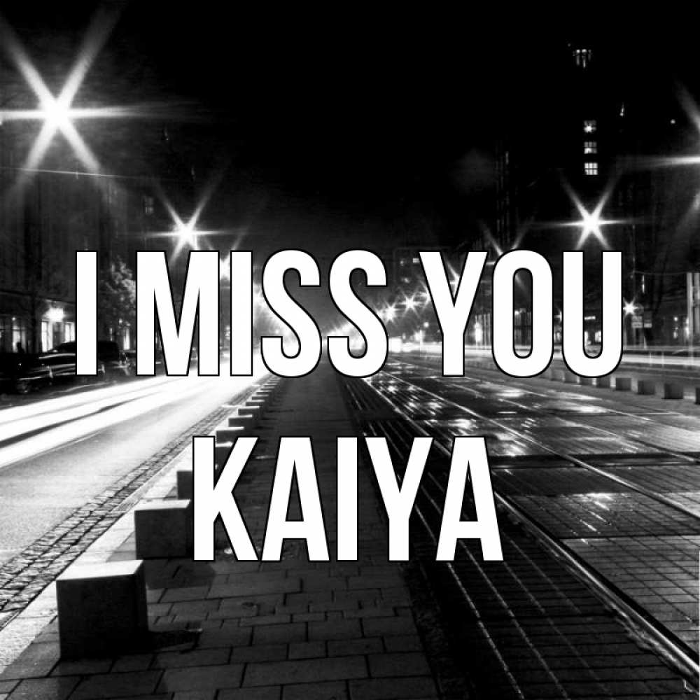 Greetings card с именем, Kaiya I miss you проспект Greetings with text for free download 