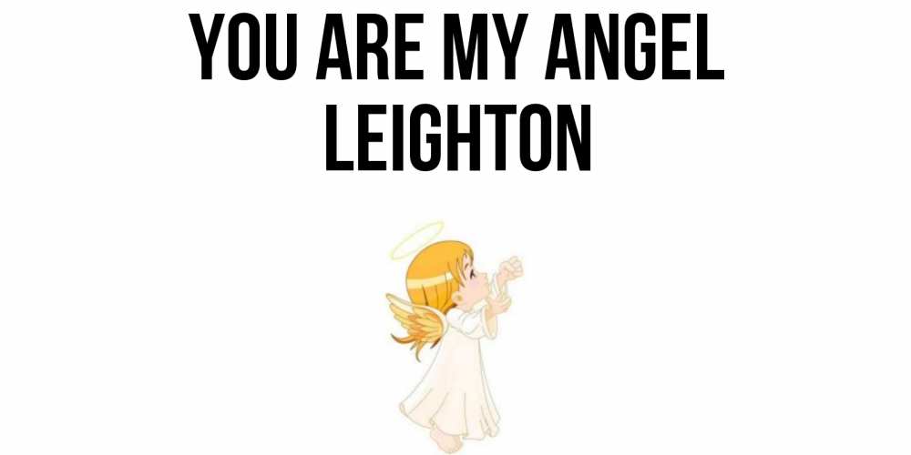 Greetings card с именем, Leighton You are my angel ангел, девочка Greetings with text for free download 