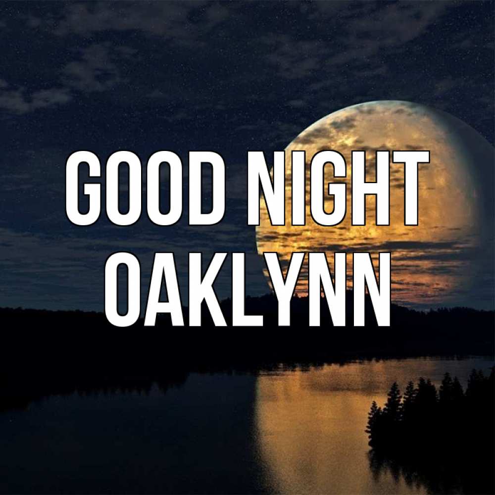 Greetings card с именем, Oaklynn Good night речка Greetings with text for free download 