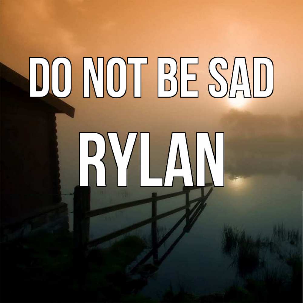 Greetings card с именем, Rylan Do not be sad дом у озера Greetings with text for free download 