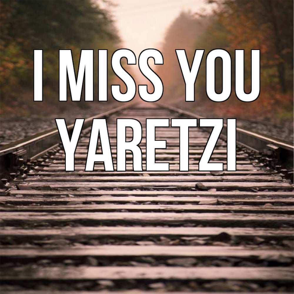 Greetings card с именем, Yaretzi I miss you приезжай Greetings with text for free download 