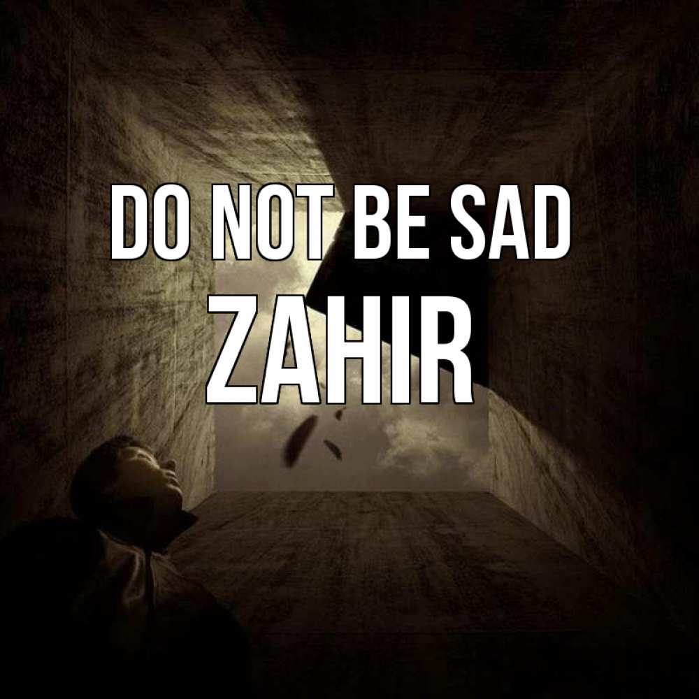 Greetings card с именем, Zahir Do not be sad жуть Greetings with text for free download 