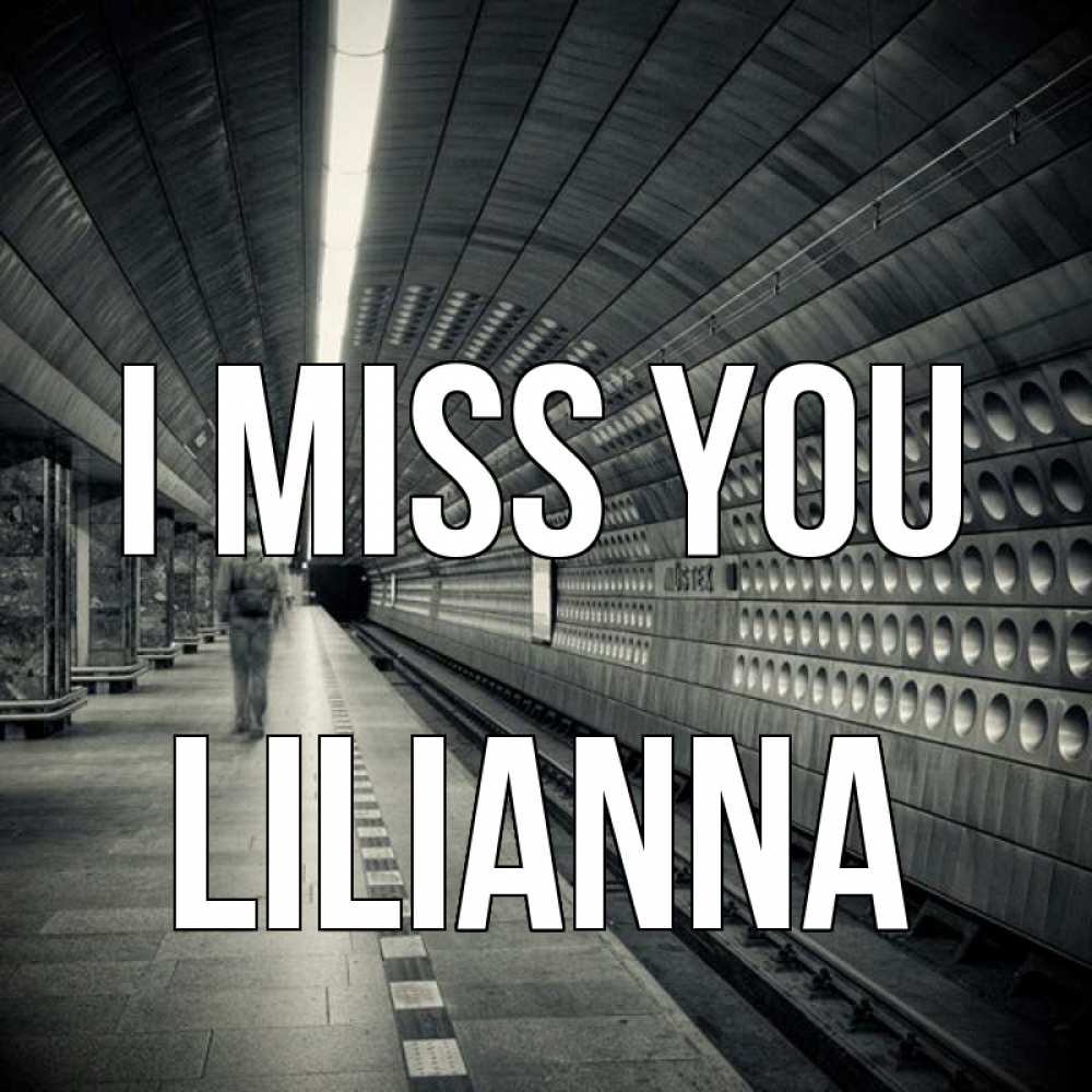 Greetings card с именем, Lilianna I miss you приезжай 1 Greetings with text for free download 