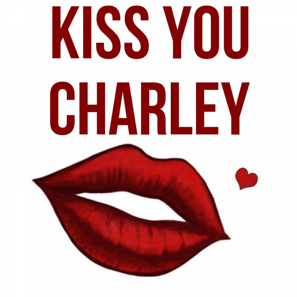 Greetings card с именем, Charley Kiss you сердечко и губы целуют Greetings with text for free download 