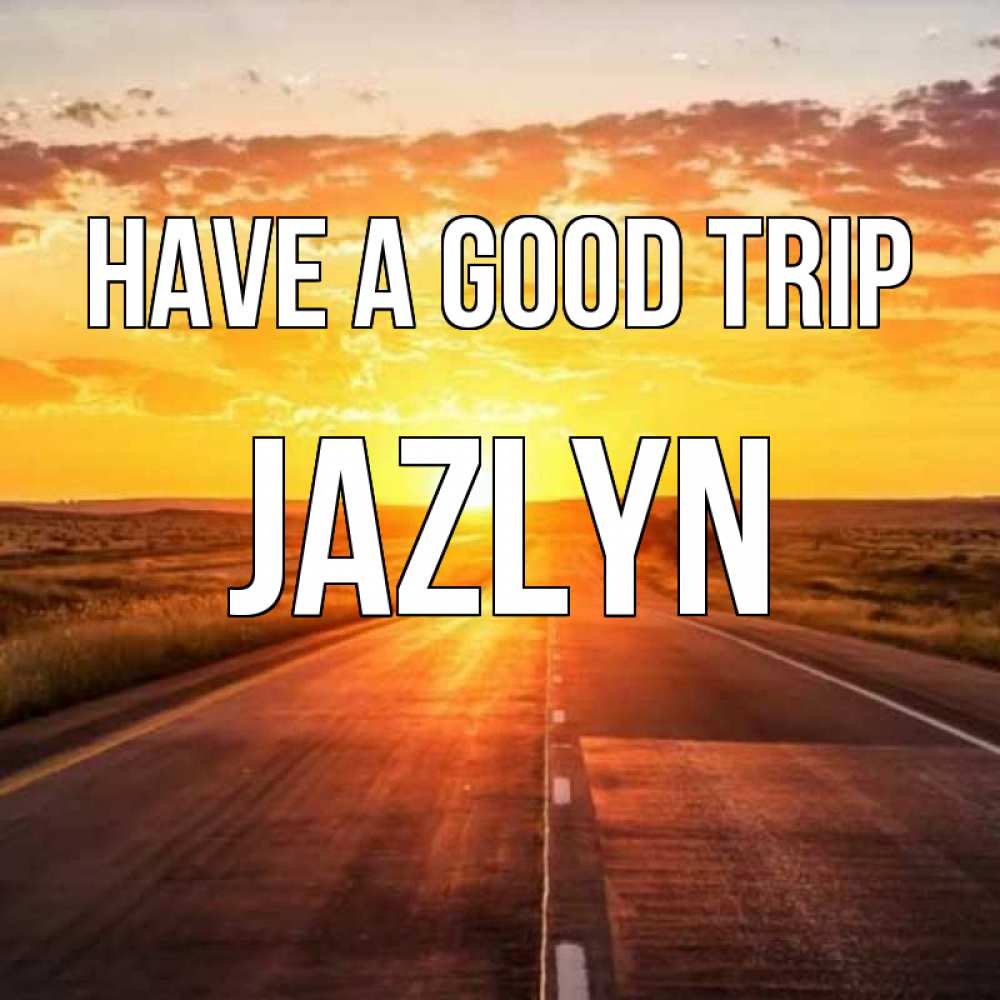 Greetings card с именем, Jazlyn Have a good trip солнечный свет, закат Greetings with text for free download 
