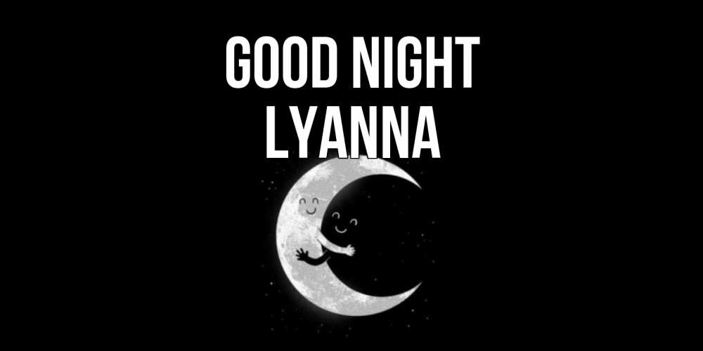 Greetings card с именем, Lyanna Good night месяц Greetings with text for free download 
