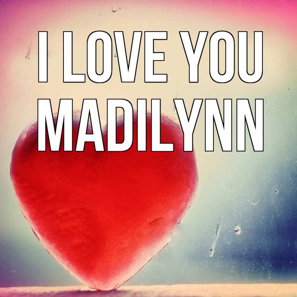 Greetings card с именем, Madilynn I love you красное сердечко Greetings with text for free download 