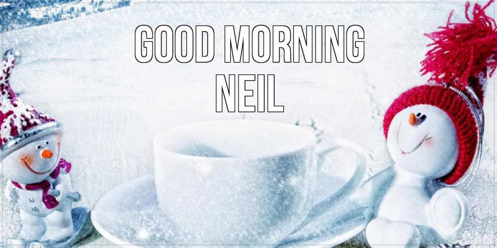 Greetings card с именем, Neil Good morning чаша замерзшая Greetings with text for free download 