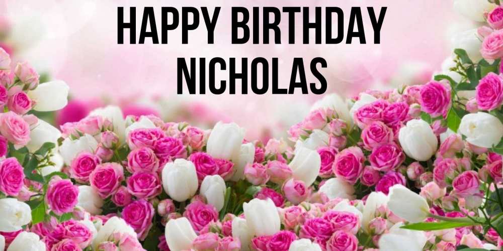 Greetings card с именем, Nicholas Happy Birthday открытка с разными розами Greetings with text for free download 