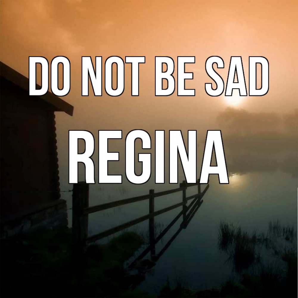 Greetings card с именем, Regina Do not be sad дом у озера Greetings with text for free download 