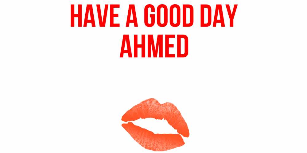 Greetings card с именем, Ahmed Have a good day удачного дня с поцелуем Greetings with text for free download 