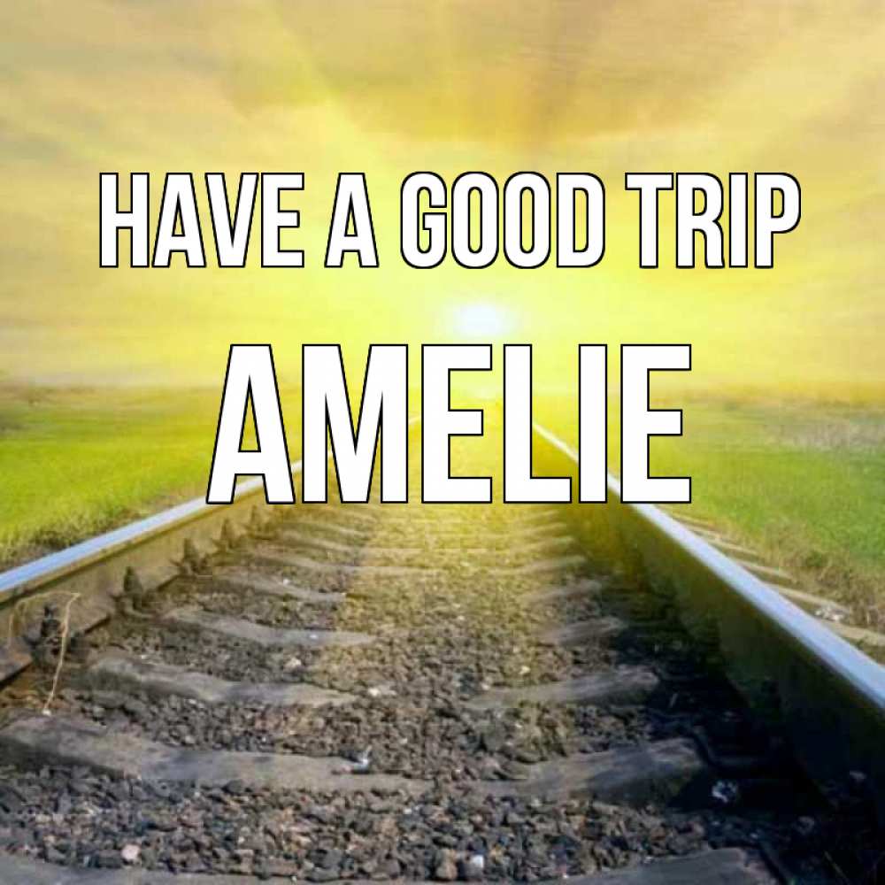 Greetings card с именем, Amelie Have a good trip красивая железная дорога Greetings with text for free download 