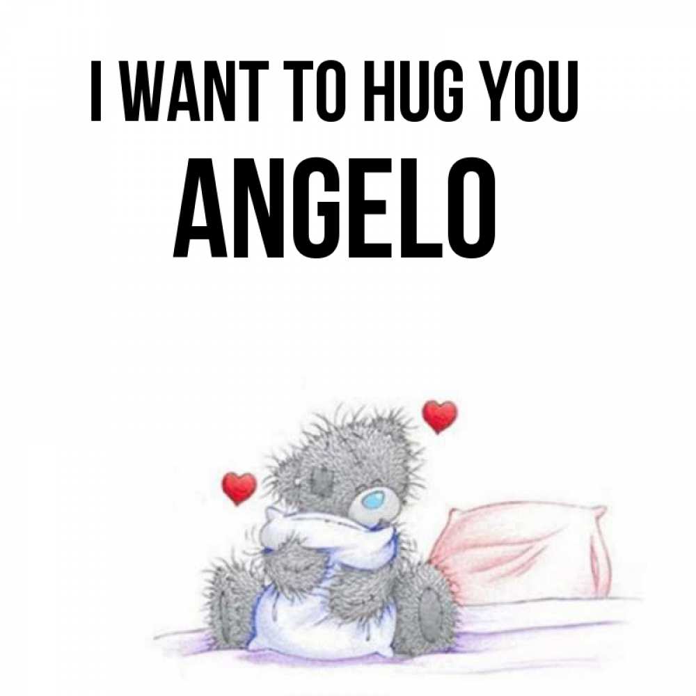 Greetings card с именем, Angelo I want to hug you сердечки мишка Тедди и кроватка Greetings with text for free download 