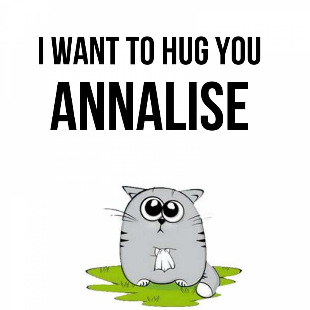 Greetings card с именем, Annalise I want to hug you котик теребит платочек сидя на травке Greetings with text for free download 