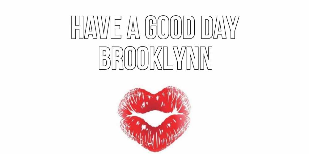 Greetings card с именем, Brooklynn Have a good day Поцелуй Greetings with text for free download 