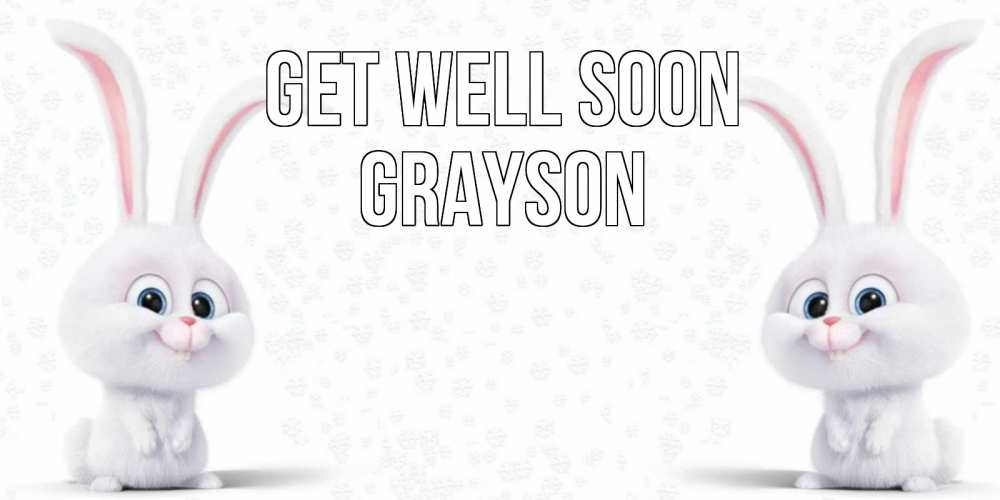 Greetings card с именем, Grayson Get well soon не болей с зайцем Greetings with text for free download 