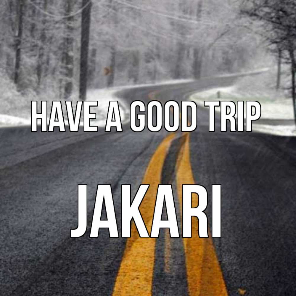 Greetings card с именем, Jakari Have a good trip хорошего вам путешествия Greetings with text for free download 