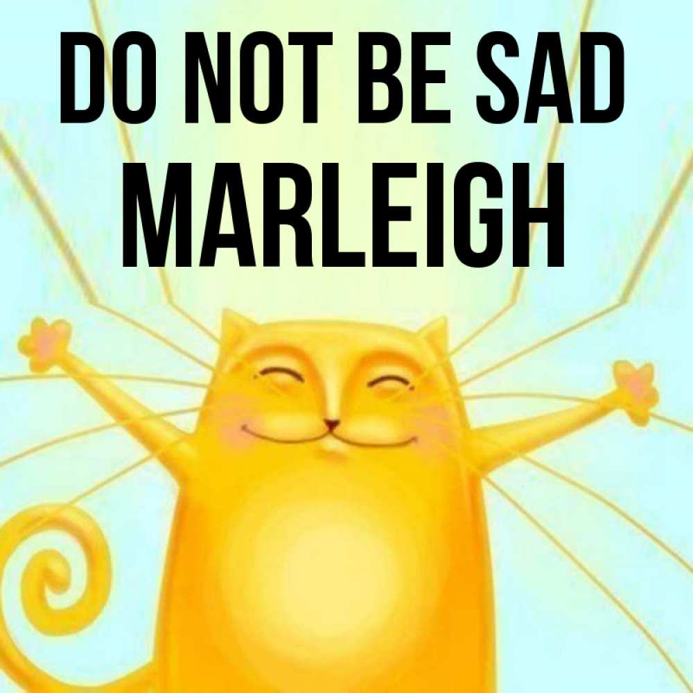 Greetings card с именем, Marleigh Do not be sad обнимашки усатые Greetings with text for free download 