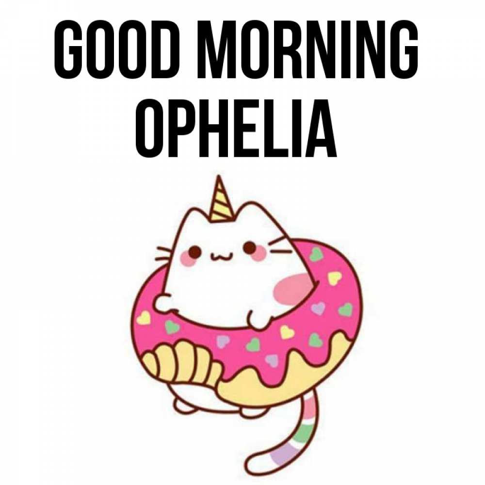 Greetings card с именем, Ophelia Good morning кот в бублике Greetings with text for free download 