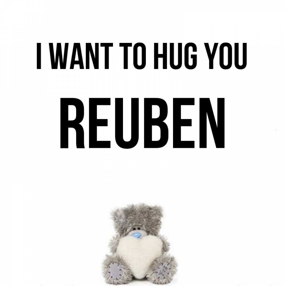 Greetings card с именем, Reuben I want to hug you медвежонок с сердечком белого цвета Greetings with text for free download 