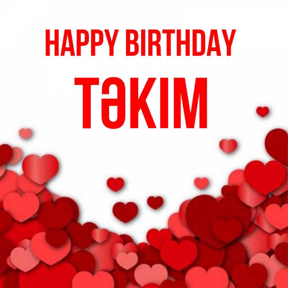 Greetings card с именем, ТӘКІМ Happy Birthday много красных сердечек о любви Greetings with text for free download 