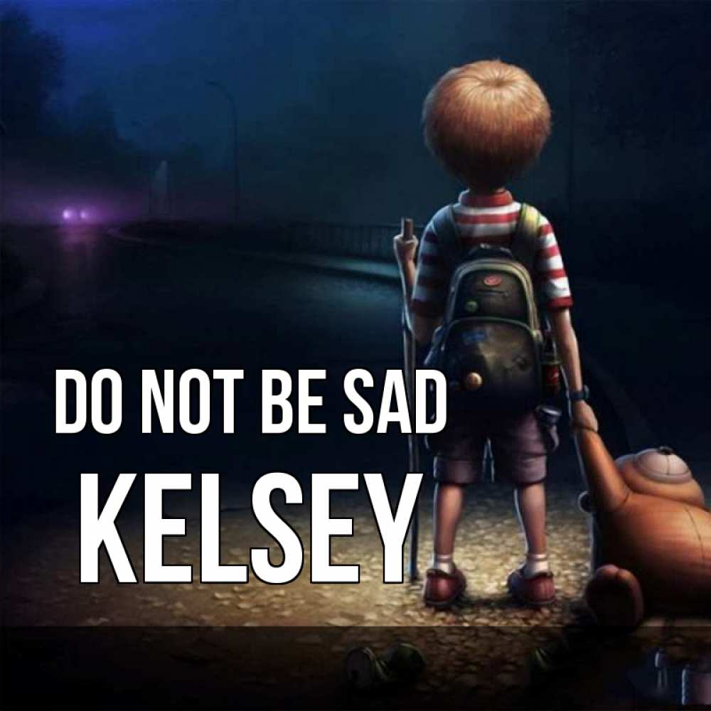 Greetings card с именем, Kelsey Do not be sad мишка рюкзак ребенок Greetings with text for free download 