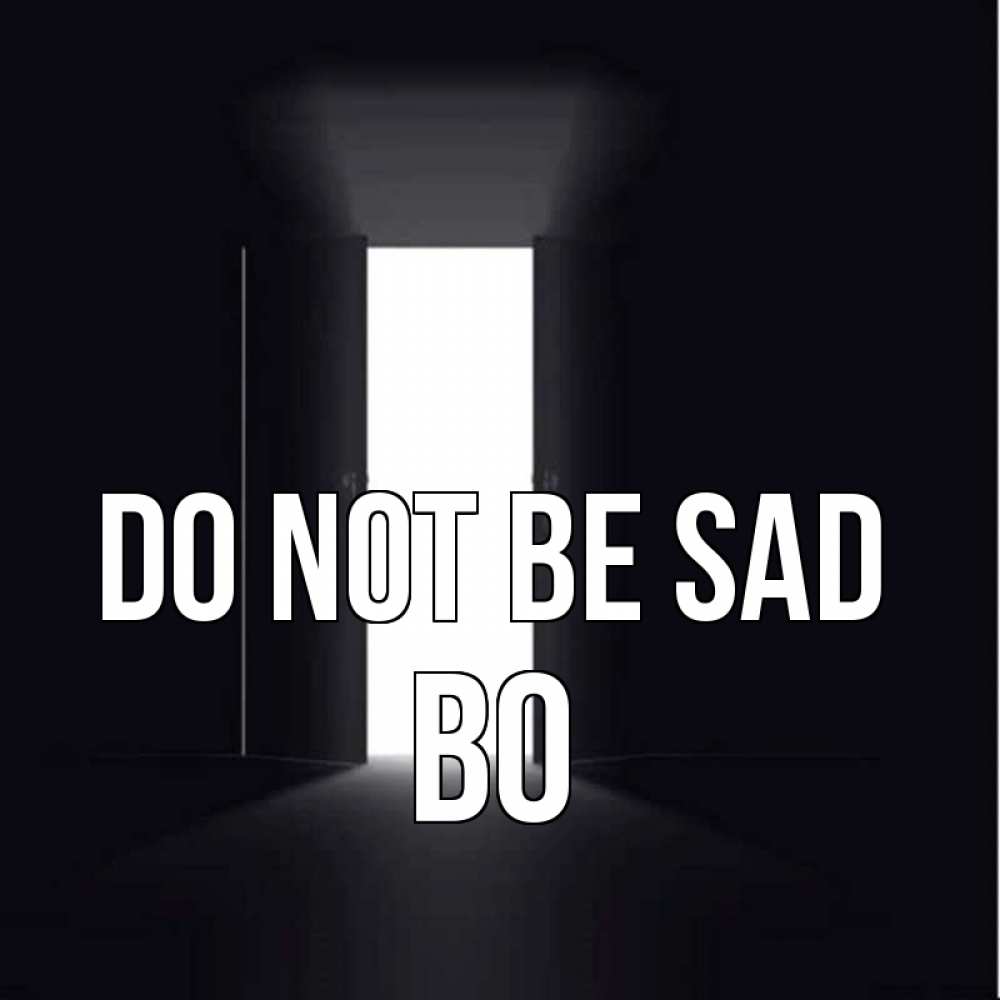 Greetings card с именем, Bo Do not be sad открытая дверь Greetings with text for free download 