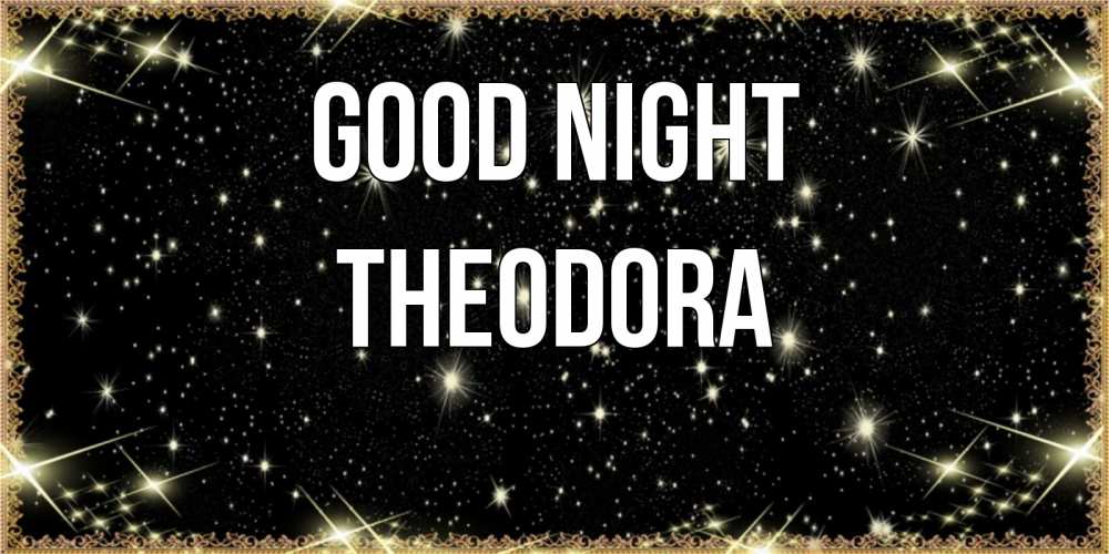 Greetings card с именем, Theodora Good night засыпаем под звездами Greetings with text for free download 