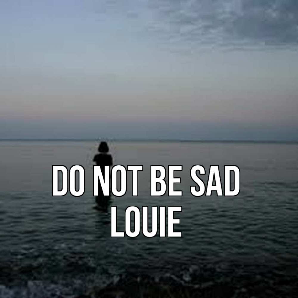 Greetings card с именем, Louie Do not be sad девушка Greetings with text for free download 