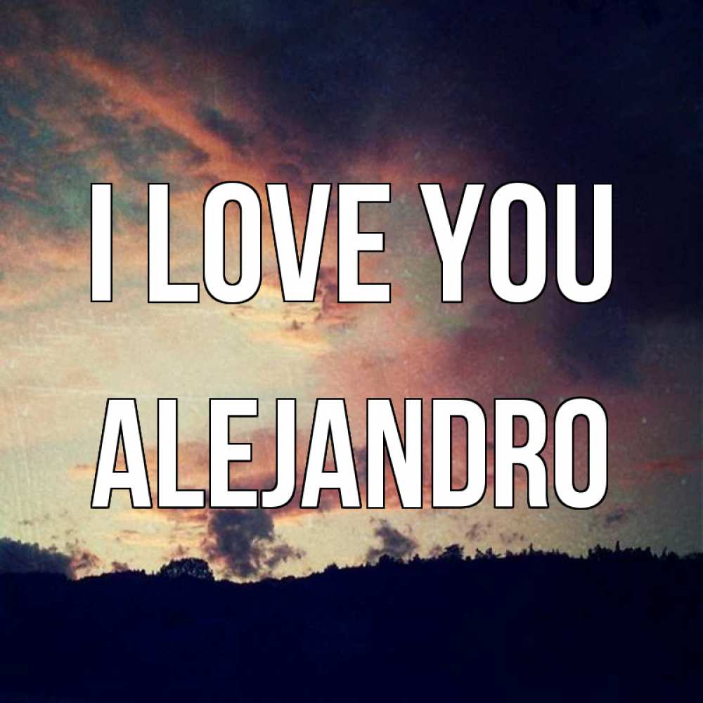 Greetings card с именем, Alejandro I love you закат Greetings with text for free download 