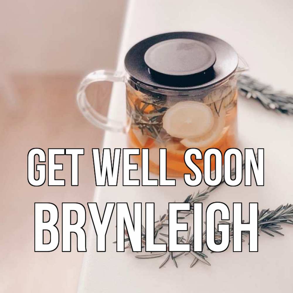 Greetings card с именем, Brynleigh Get well soon ну вы там держитесь Greetings with text for free download 